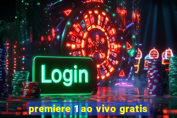 premiere 1 ao vivo gratis